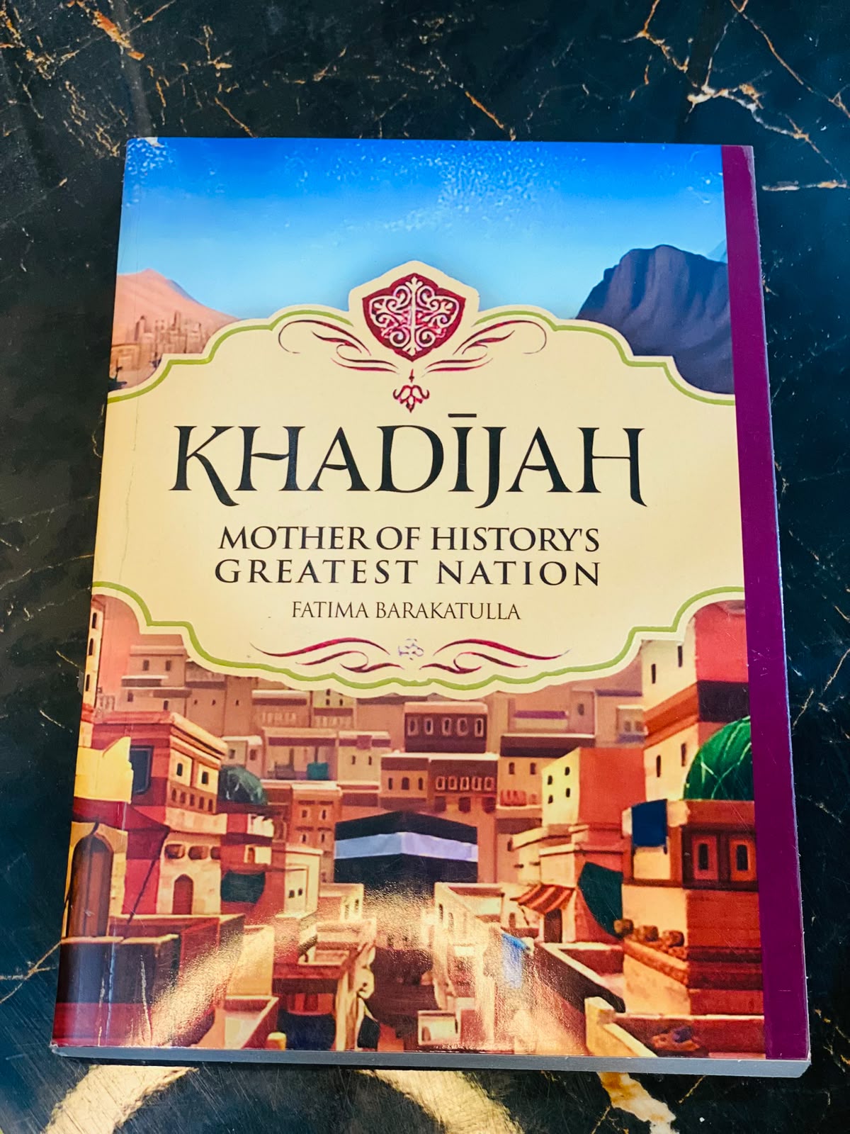 Khadijah: Mother of History’s Greatest Nation — Fatima Barkatulla