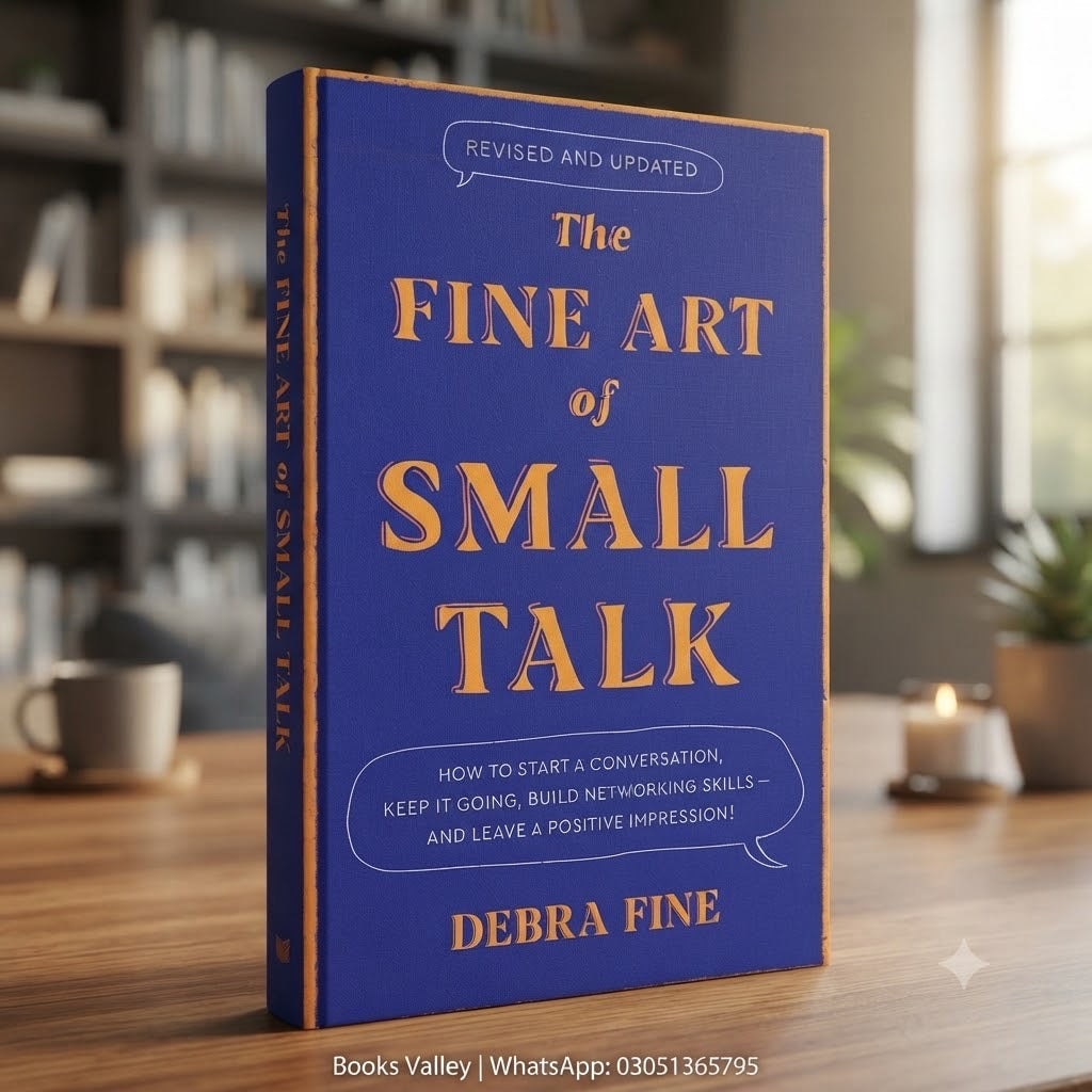 The Fine Art of Small Talk: How to Start a Conversation, Keep It Going, Build Networking Skills – and Leave a Positive Impression!