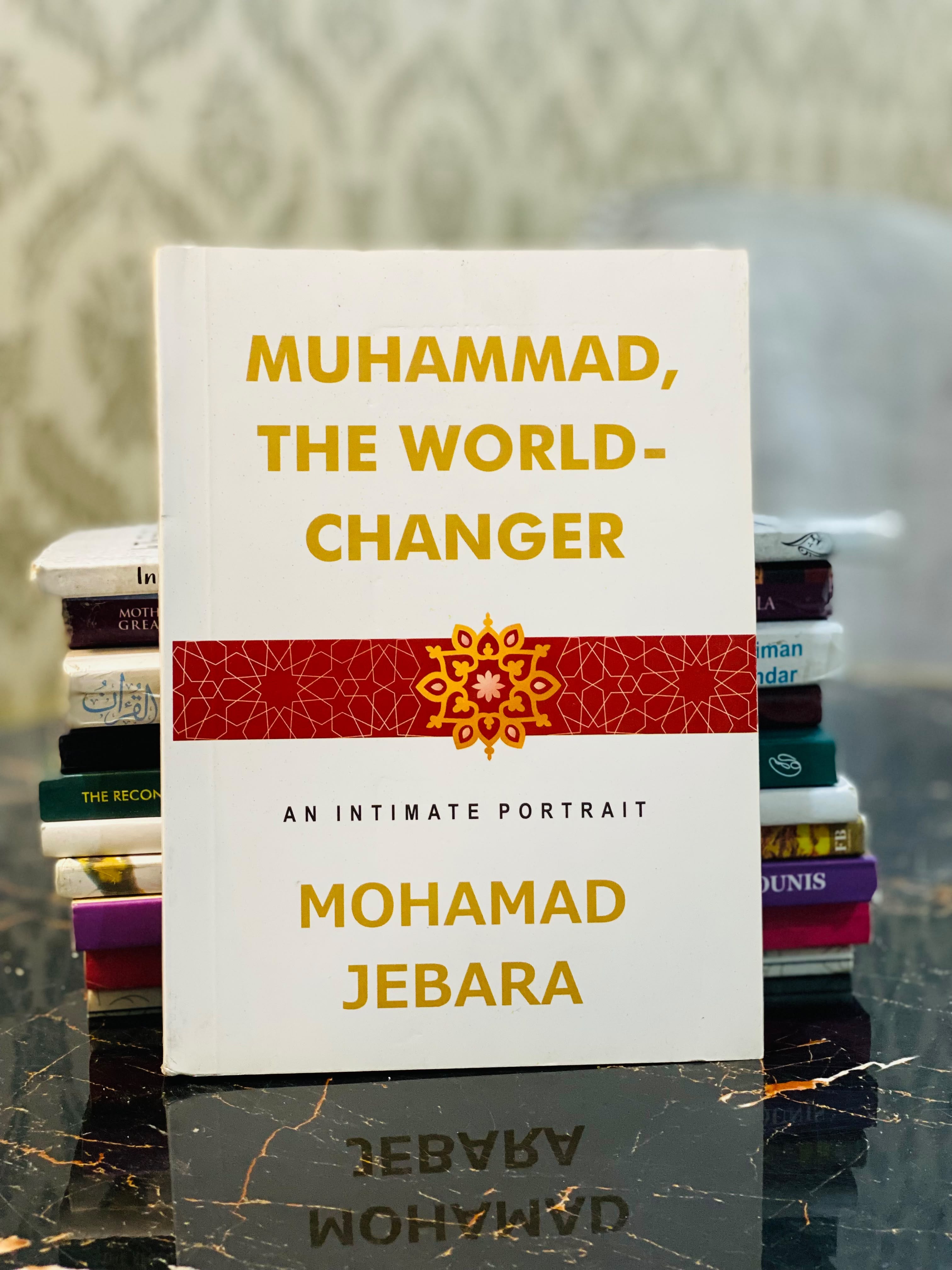Muhammad, the World-Changer: An Intimate Portrait — Mohamad Jebara