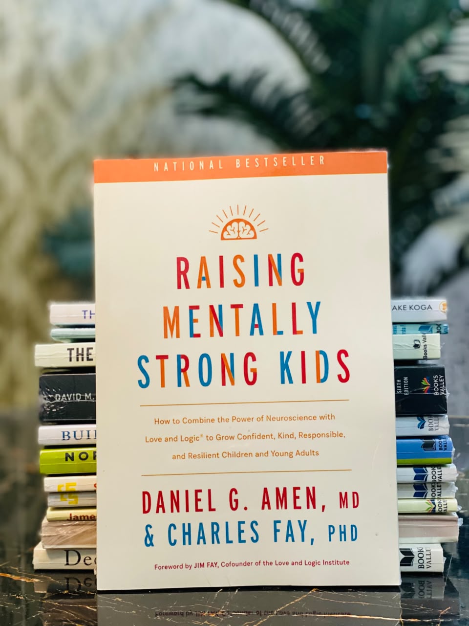 Raising Mentally Strong Kids by Daniel G. Amen, MD, and Charles Fay, PhD