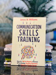 Communication Skills Training: How to Talk to Anyone, Connect Effortlessly, Develop Charisma, and Become a People Person