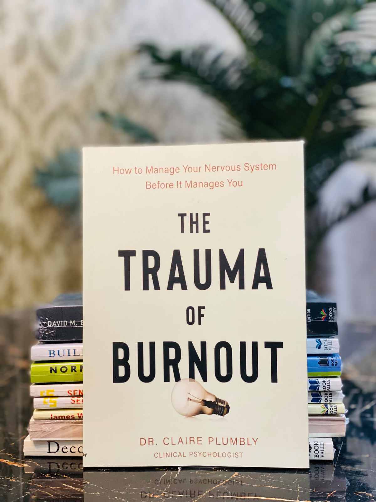 The Trauma of Burnout: How to Manage Your Nervous System Before It Manages You by Dr. Claire Plumbly